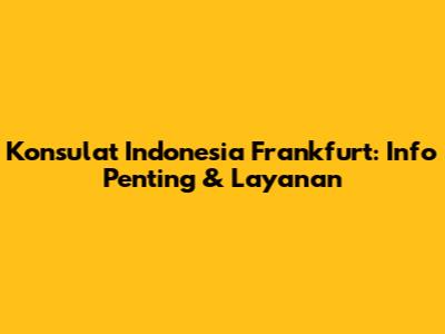 Konsulat Indonesia Frankfurt: Info Penting & Layanan