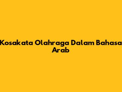 Kosakata Olahraga Dalam Bahasa Arab