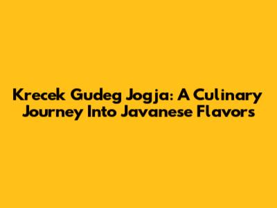 Krecek Gudeg Jogja: A Culinary Journey Into Javanese Flavors