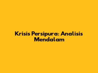 Krisis Persipura: Analisis Mendalam