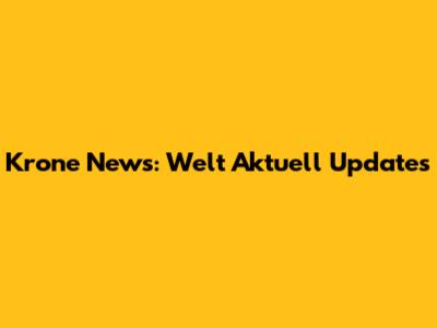 Krone News: Welt Aktuell Updates