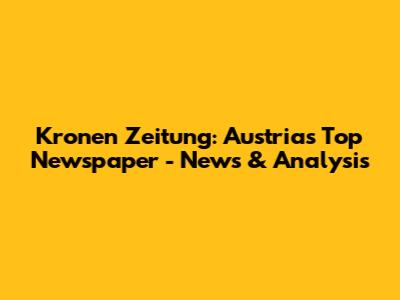 Kronen Zeitung: Austria's Top Newspaper - News & Analysis