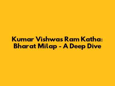 Kumar Vishwas' Ram Katha: Bharat Milap - A Deep Dive