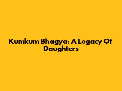 Kumkum Bhagya: A Legacy Of Daughters