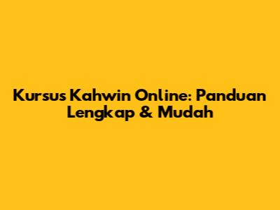 Kursus Kahwin Online: Panduan Lengkap & Mudah