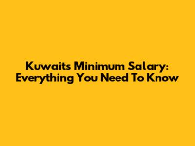 Kuwait's Minimum Salary: Everything You Need To Know