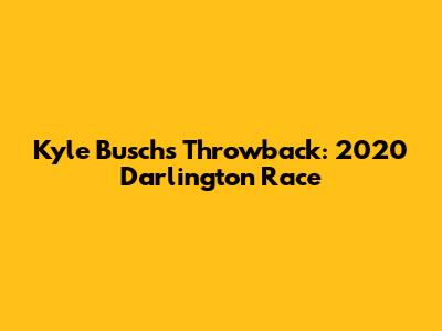 Kyle Busch's Throwback: 2020 Darlington Race