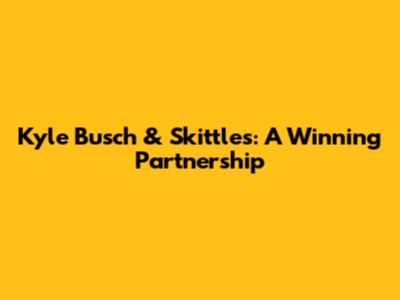 Kyle Busch & Skittles: A Winning Partnership