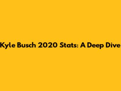 Kyle Busch 2020 Stats: A Deep Dive