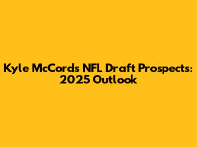 Kyle McCord's NFL Draft Prospects: 2025 Outlook