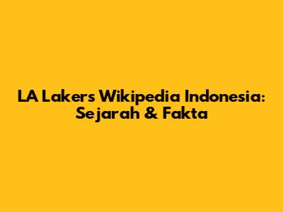 LA Lakers Wikipedia Indonesia: Sejarah & Fakta