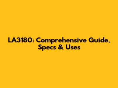 LA3180: Comprehensive Guide, Specs & Uses