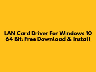 LAN Card Driver For Windows 10 64 Bit: Free Download & Install