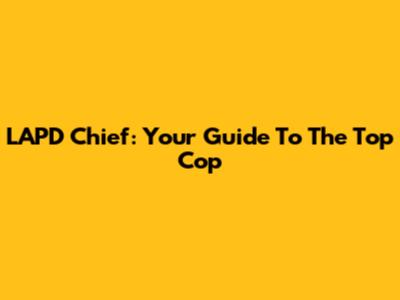 LAPD Chief: Your Guide To The Top Cop