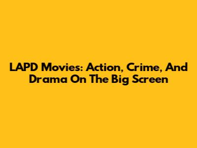 LAPD Movies: Action, Crime, And Drama On The Big Screen