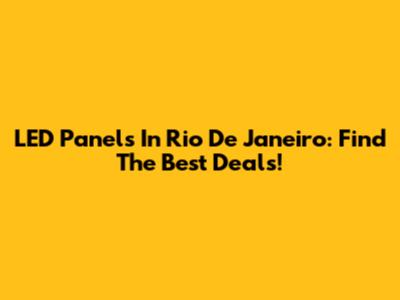 LED Panels In Rio De Janeiro: Find The Best Deals!