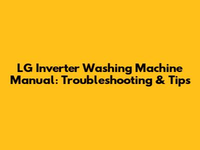 LG Inverter Washing Machine Manual: Troubleshooting & Tips