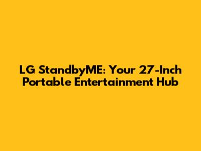LG StandbyME: Your 27-Inch Portable Entertainment Hub