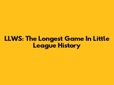 LLWS: The Longest Game In Little League History