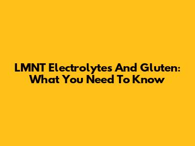 LMNT Electrolytes And Gluten: What You Need To Know