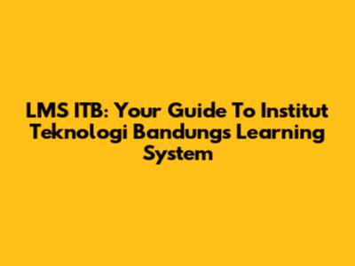 LMS ITB: Your Guide To Institut Teknologi Bandung's Learning System