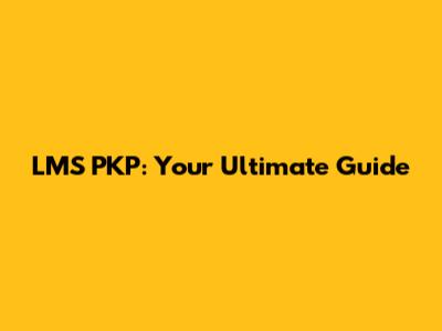LMS PKP: Your Ultimate Guide