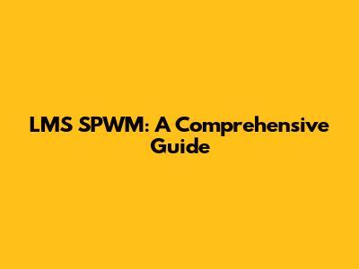 LMS SPWM: A Comprehensive Guide