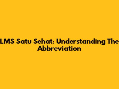 LMS Satu Sehat: Understanding The Abbreviation