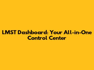 LMST Dashboard: Your All-in-One Control Center