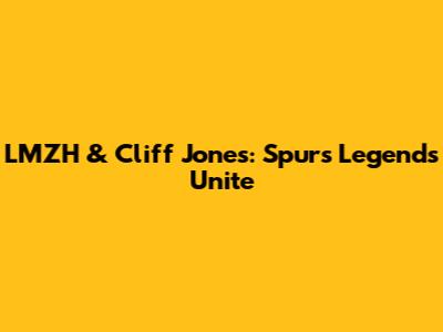 LMZH & Cliff Jones: Spurs Legends Unite
