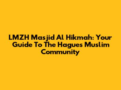 LMZH Masjid Al Hikmah: Your Guide To The Hague's Muslim Community