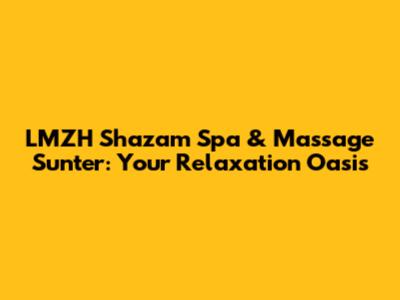 LMZH Shazam Spa & Massage Sunter: Your Relaxation Oasis