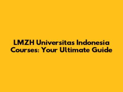 LMZH Universitas Indonesia Courses: Your Ultimate Guide