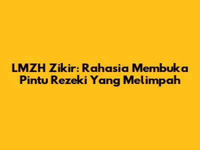 LMZH Zikir: Rahasia Membuka Pintu Rezeki Yang Melimpah