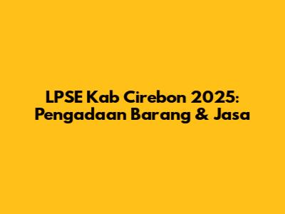 LPSE Kab Cirebon 2025: Pengadaan Barang & Jasa
