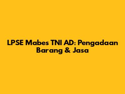 LPSE Mabes TNI AD: Pengadaan Barang & Jasa