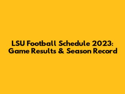LSU Football Schedule 2023: Game Results & Season Record