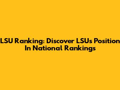 LSU Ranking: Discover LSU's Position In National Rankings