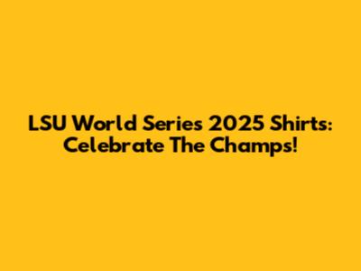 LSU World Series 2025 Shirts: Celebrate The Champs!