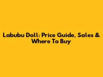 Labubu Doll: Price Guide, Sales & Where To Buy