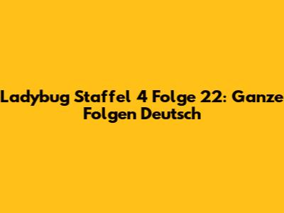 Ladybug Staffel 4 Folge 22: Ganze Folgen Deutsch