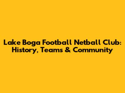 Lake Boga Football Netball Club: History, Teams & Community