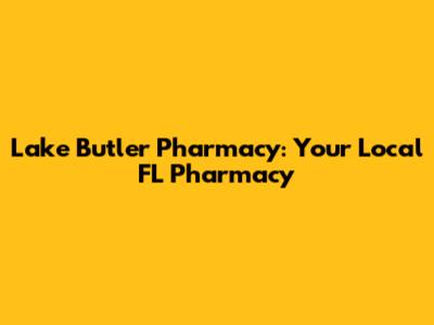 Lake Butler Pharmacy: Your Local FL Pharmacy