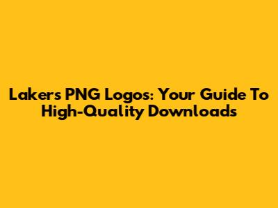 Lakers PNG Logos: Your Guide To High-Quality Downloads