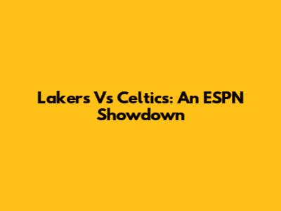 Lakers Vs Celtics: An ESPN Showdown