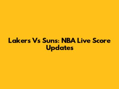 Lakers Vs Suns: NBA Live Score Updates