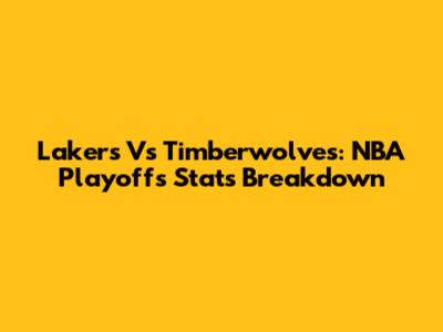 Lakers Vs Timberwolves: NBA Playoffs Stats Breakdown