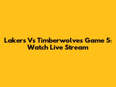 Lakers Vs Timberwolves Game 5: Watch Live Stream