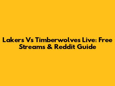 Lakers Vs Timberwolves Live: Free Streams & Reddit Guide