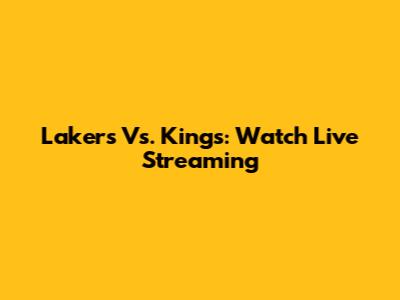 Lakers Vs. Kings: Watch Live Streaming